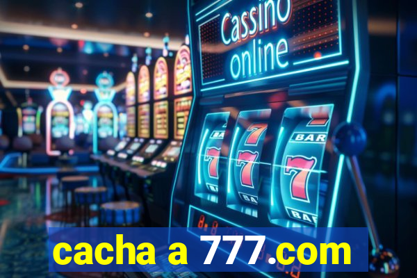 cacha a 777.com